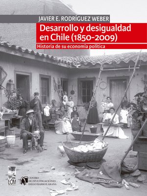 cover image of Desarrollo y desigualdad en Chile (1850-2009)